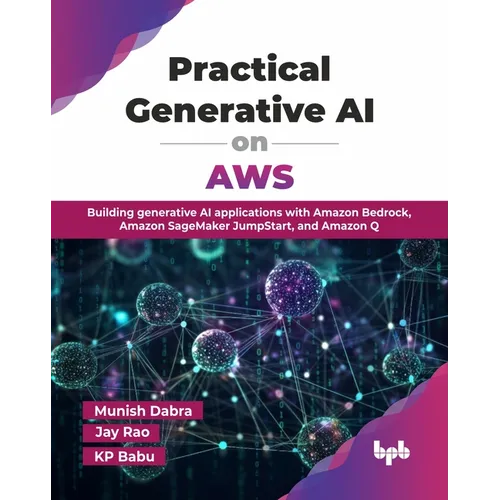 Practical Generative AI on AWS: Building generative AI applications with Amazon Bedrock, Amazon SageMaker JumpStart, and Amazon Q (English Edition)