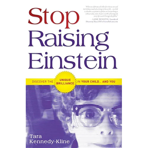 Stop Raising Einstein: Discover the Unique Brilliance in Your Child...and You