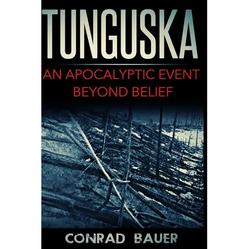 Tunguska: An Apocalyptic Event Beyond Belief