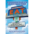 E.A.T. An unconventional decade in the life of a cancer patient: An Unconventional Decade in the Life of a Cancer Patient