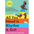 All You Need Is Rhythm & Grit: How to Run Now--For Health, Joy, and a Body That Loves You Back