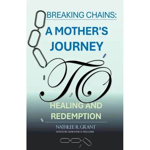 Breaking Chains: A Mother's Journey to Healing and Redemption