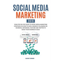 Social Media Marketing 2019: Your Step-by-Step Guide to Social Media Marketing Strategies on How to Gain a Massive Following on Facebook, Instagram, Y