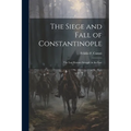 The Siege and Fall of Constantinople: The Last Roman Struggle in the East
