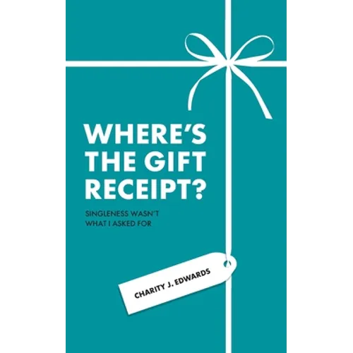 Where's the Gift Receipt?: Singleness Wasn't What I Asked For