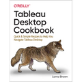 Tableau Desktop Cookbook: Quick & Simple Recipes to Help You Navigate Tableau Desktop