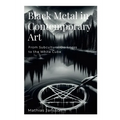 Black Metal in Contemporary Art: From Subcultural Darkness to the White Cube