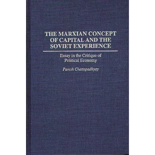 The Marxian Concept of Capital and the Soviet Experience: Essay in the Critique of Political Economy