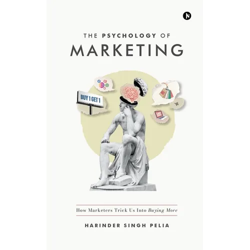 The Psychology of Marketing: How Marketers Trick Us Into Buying More