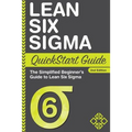 Lean Six Sigma QuickStart Guide: The Simplified Beginner's Guide to Lean Six Sigma