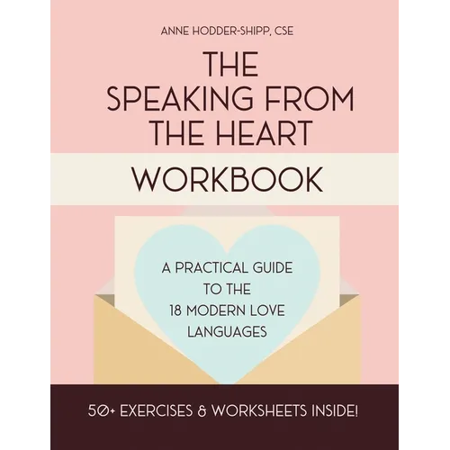 The Speaking from the Heart Workbook: A Practical Guide to the Modern Love Languages