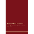 Reversing Atrial Fibrillation The Raw Vegan Detoxification & Regeneration Workbook for Curing Patients.