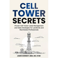 Cell Tower Secrets: Proven Cell Tower Lease Management and Sales Strategies for Landlords and Real Estate Professionals