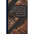Collection of Yearly Bills of Mortality, From 1657 to 1758 Inclusive