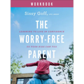 The Worry-Free Parent Workbook: Learning to Live in Confidence So Your Kids Can Too