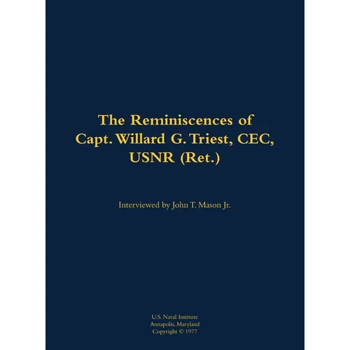 The Reminiscences of Capt. Willard G. Triest, Cec, Usnr (Ret.): 1905-1989