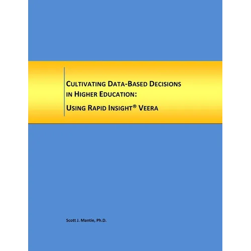 Cultivating Data-Based Decisions in Higher Education: Using Rapid Insight, Inc. Veera