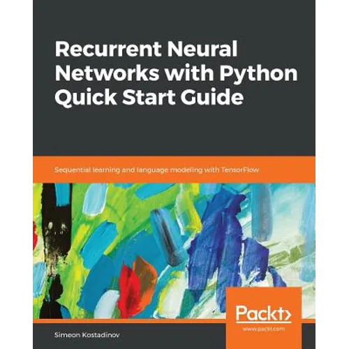 Recurrent Neural Networks with Python Quick Start Guide