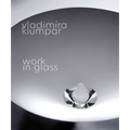 Vladimira Klumpar: Work in Glass