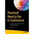 Practical Next.Js for E-Commerce: Create E-Commerce Sites with the Next.Js Framework