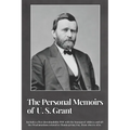 The Personal Memoirs of U. S. Grant (Complete): by Ulysses S. Grant