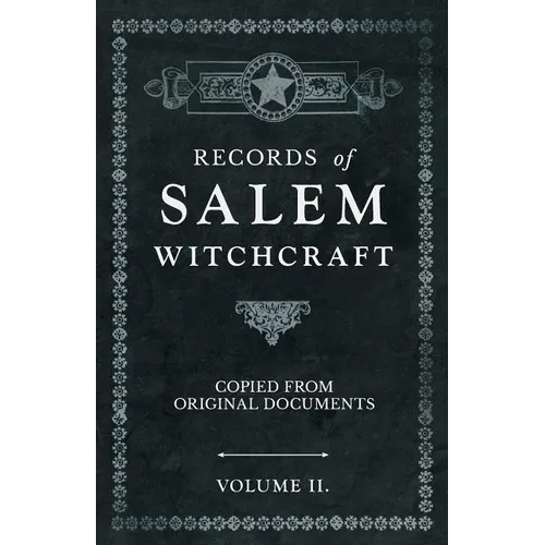 Records of Salem Witchcraft - Copied from Original Documents - Volume II.
