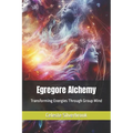 Egregore Alchemy: Transforming Energies Through Group Mind