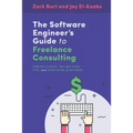 The Software Engineer's Guide to Freelance Consulting: The new book that encompasses finding and maintaining clients as a software developer, tax and