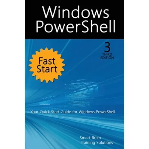 Windows PowerShell Fast Start, 3rd Edition: A Quick Start Guide to Windows PowerShell