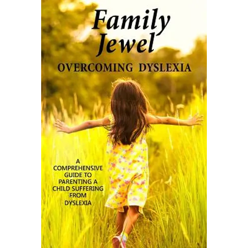 Family Jewel: Overcoming Dyslexia: Comprehensive guide to parenting a child with Dyslexia