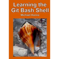 Learning the Git Bash Shell: Become a Windows Command Line Commando