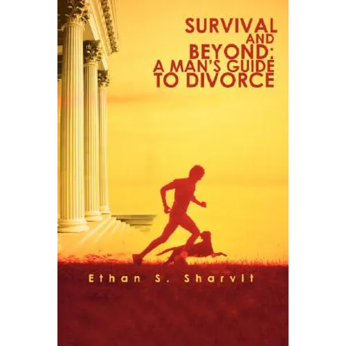 Survival and Beyond: A Man's Guide to Divorce