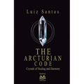 The Arcturian Code - Crystals of Healing and Harmony