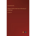 A Book of Strife in the Form of The Diary of an Old Soul: in large print