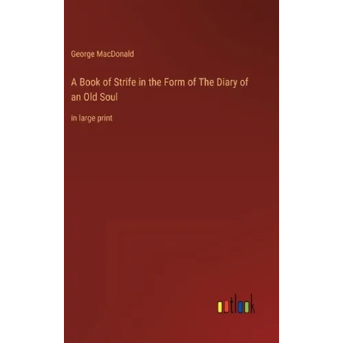 A Book of Strife in the Form of The Diary of an Old Soul: in large print