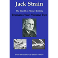 Truman's War: The World in Flames Trilogy: Volume Two