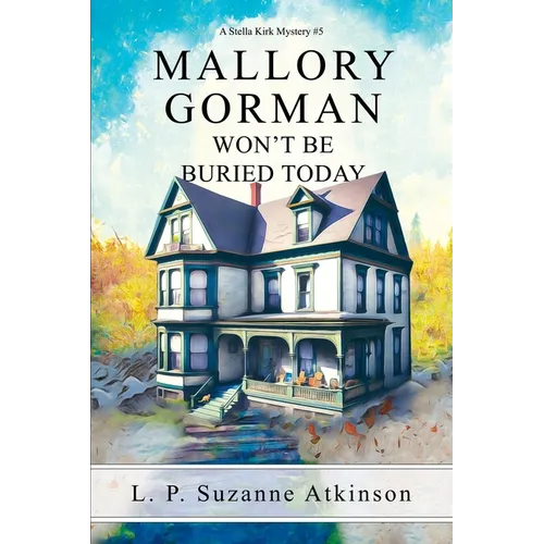 Mallory Gorman Won't Be Buried Today: A Stella Kirk Mystery #5