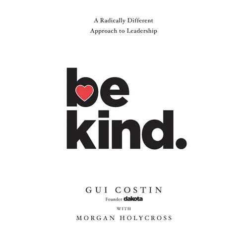 Be Kind: A Radically Different Approach to Leadership
