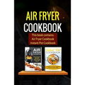 Air Fryer Cookbook: 2 Manuscripts - Air Fryer Cookbook, Instant Pot Cookbook