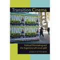 Transition Cinema: Political Filmmaking and the Argentine Left since 1968