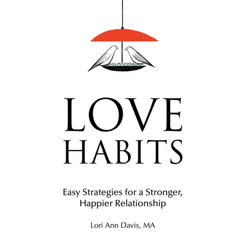 Love Habits: Easy Strategies for a Stronger, Happier Relationship