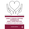 Using a Person-Centred Approach in Early Years Practice: A Therapeutic Guide for Students