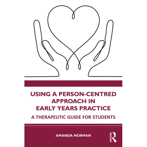Using a Person-Centred Approach in Early Years Practice: A Therapeutic Guide for Students