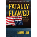Fatally Flawed: Anatomy of an American President