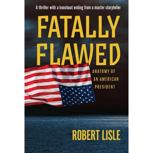 Fatally Flawed: Anatomy of an American President