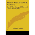 The Life And Labors Of E. M. Marvin: One Of The Bishops Of The M. E. Church, South (1888)