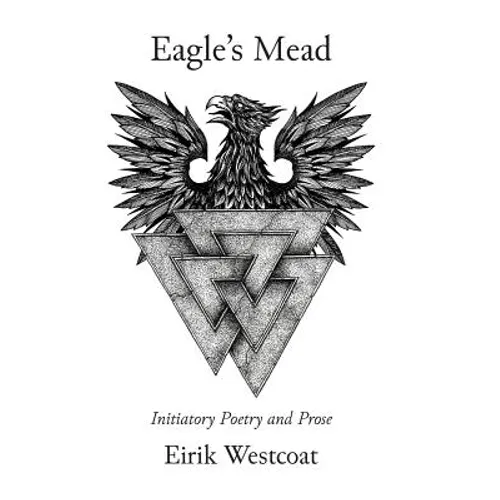Eagle's Mead: Initiatory Poetry and Prose