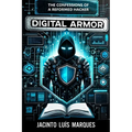 Digital Armor: The Confessions of a Reformed Hacker