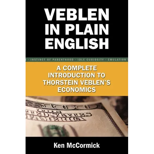Veblen in Plain English: A Complete Introduction to Thorstein Veblen's Economics