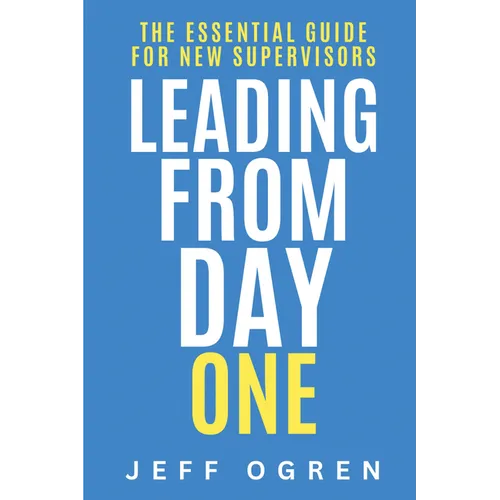 Leading from Day One: The Essential Guide for New Supervisors